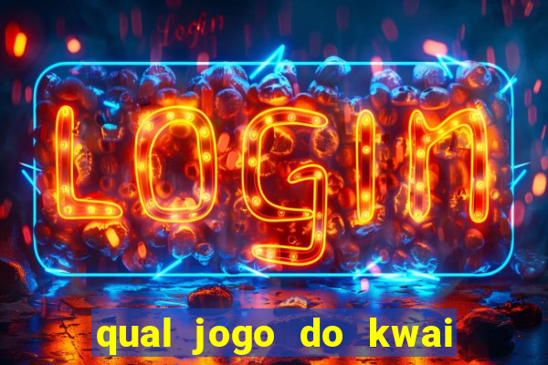 qual jogo do kwai que ganha mais dinheiro